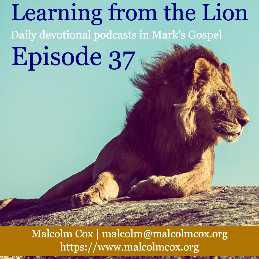  Learning From The Lion Podcasts On The Gospel Of Mark Episode 37 